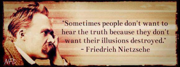 friedrich-nietzsche-sometimes-people-dont-want-to-hear-the-truth-because-they-dont-want-their-...jpg