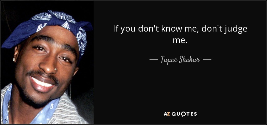 quote-if-you-don-t-know-me-don-t-judge-me-tupac-shakur-54-59-52.jpg