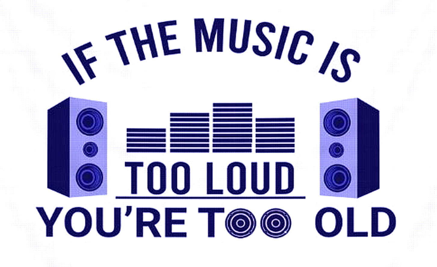 If its to LOUD you're to old 01.jpg